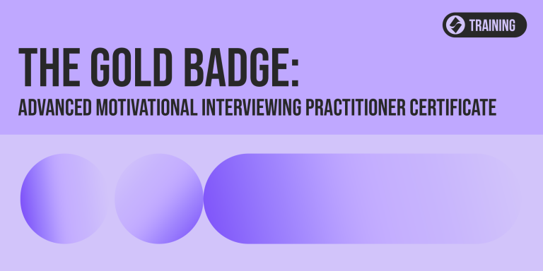 The Gold Badge – Advanced Motivational Interviewing Practitioner Certificate